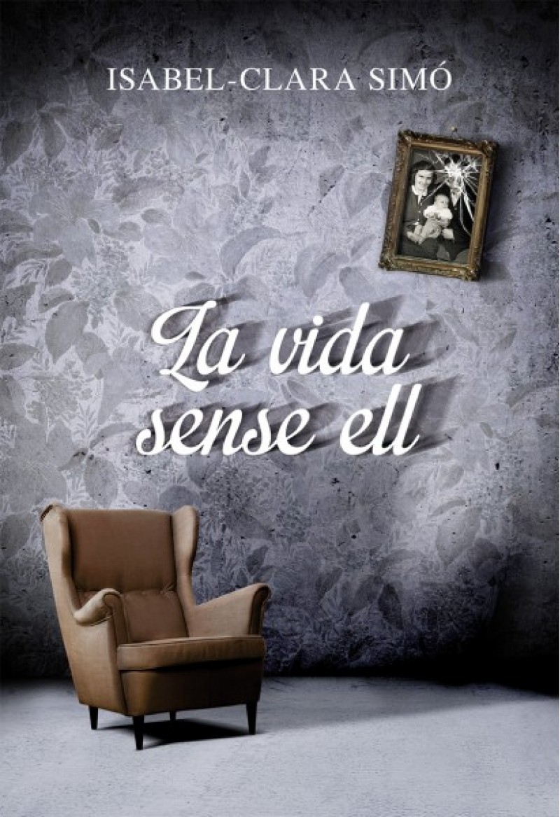 Portada del llibre 'La vida sense ell', d'Isabel-Clara Simó./ Bromera